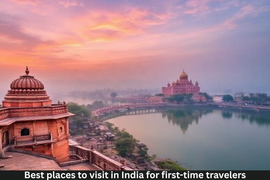 Best places to visit in India for first-time travelers